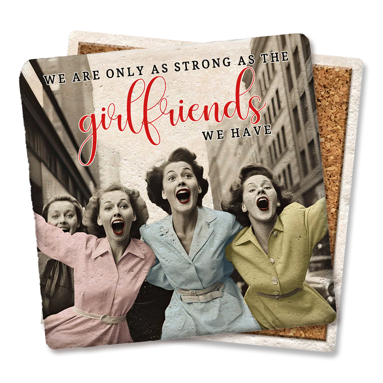 Coaster - We Are Only As Strong As The Girlfriends We Have - Image 1