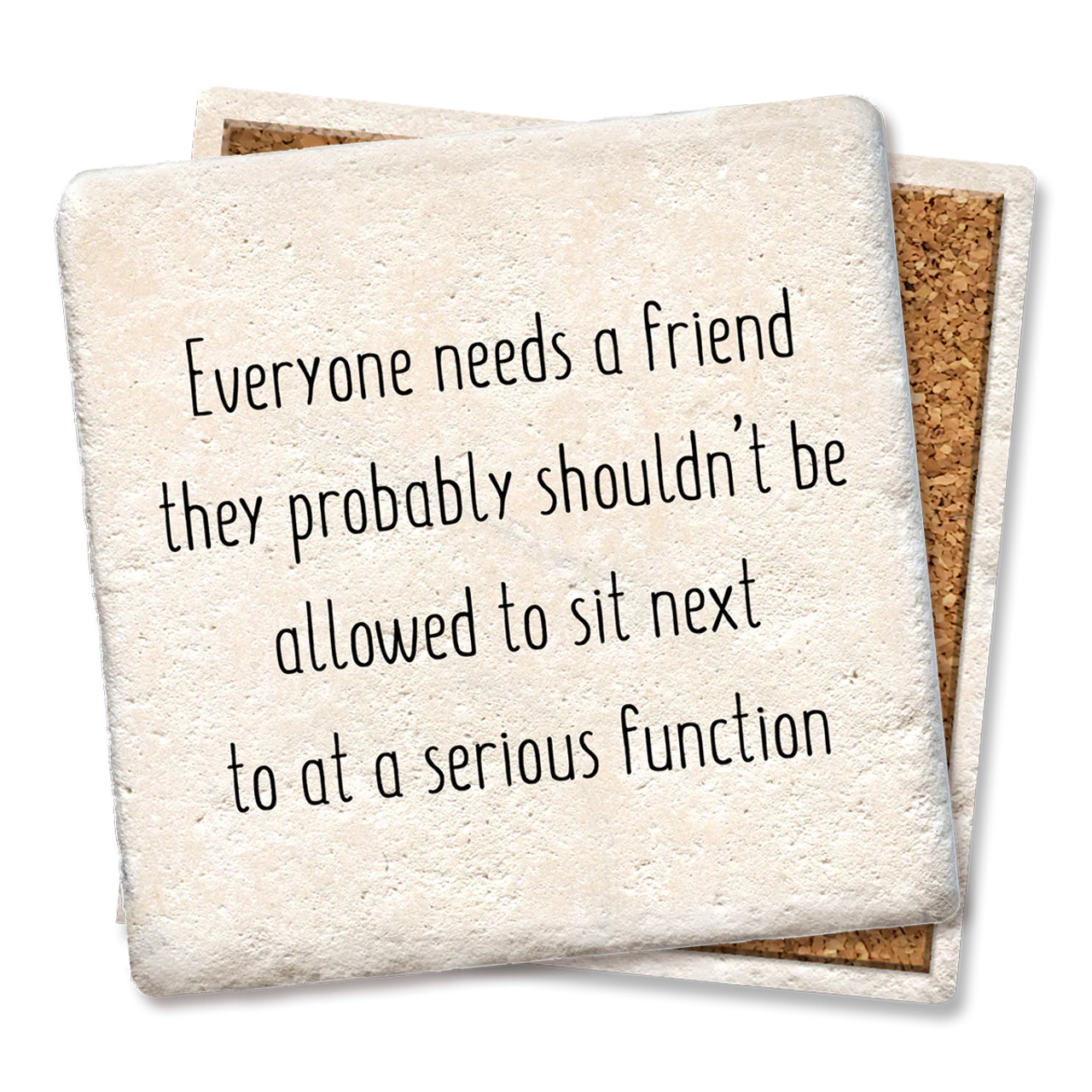 Coaster - Everyone Needs a Friend They Probably - Image 1