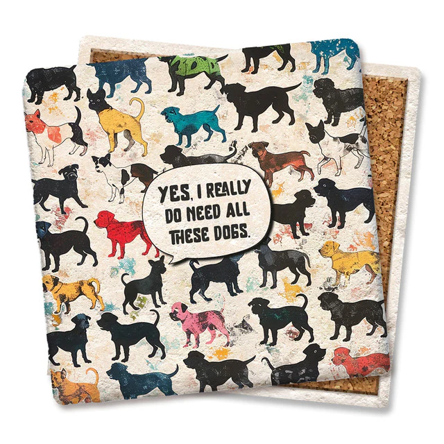 Coaster - Yes I Really Do Need All These Dogs Colorful - Image 1